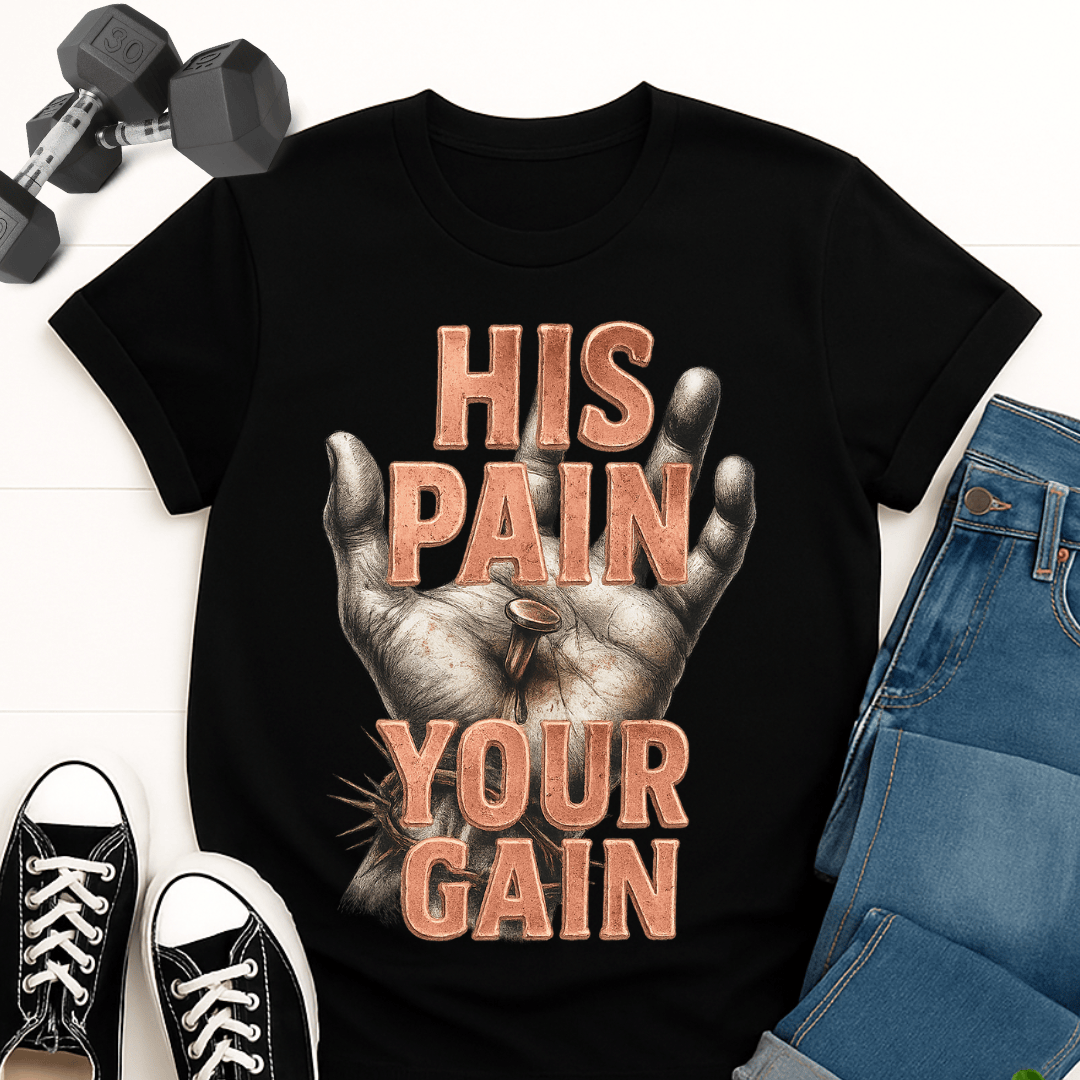 His Pain Your Gain T-shirt