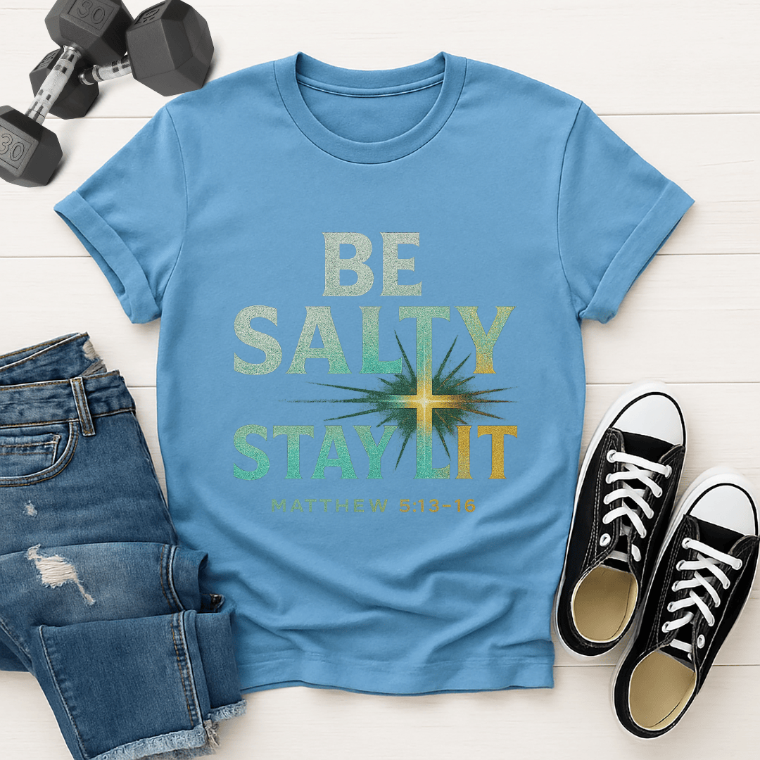 Be Salty, Stay Lit T-shirt