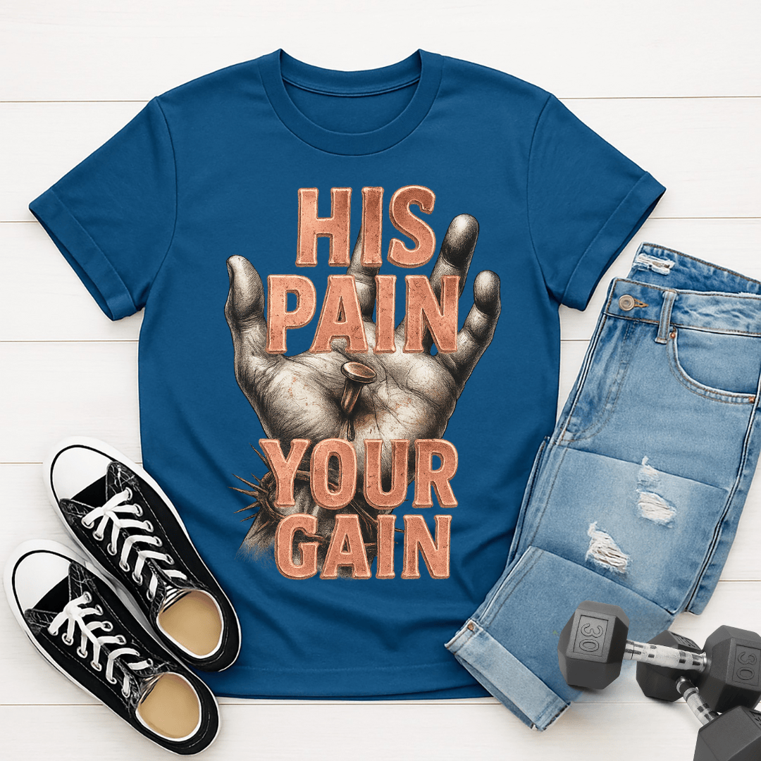 His Pain Your Gain T-shirt