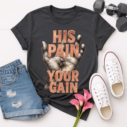 His Pain Your Gain T-shirt