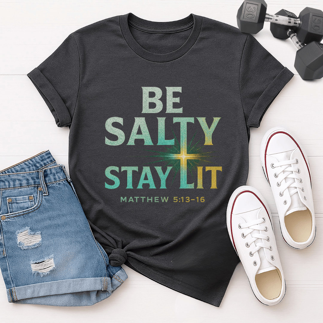 Be Salty, Stay Lit T-shirt