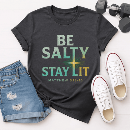 Be Salty, Stay Lit T-shirt