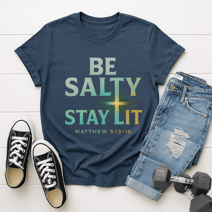 Be Salty, Stay Lit T-shirt